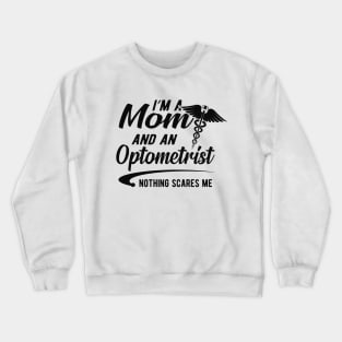 Optometrist and mom - I'm optometrist and a mom nothing scares me Crewneck Sweatshirt